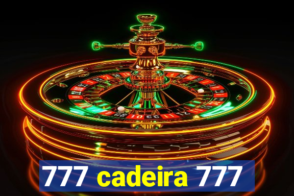 777 cadeira 777